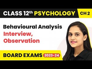 Behavioural Analysis - Interview, Observation | Class 12 Psychology Chapter 2 | CBSE 2025-26
