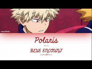 BLUE ENCOUNT - Polaris (My Hero Academia Season 4 Opening) [Eng/Rom/漢字 Lyrics]