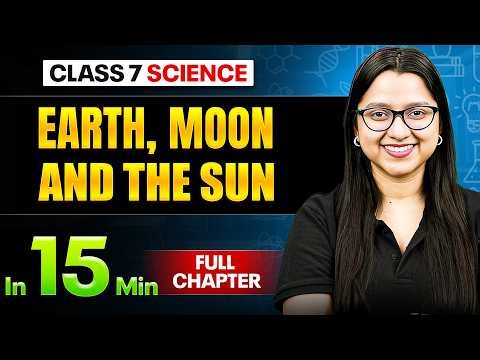 Earth, Moon and the Sun Science Class 7 || Complete Chapter In 15 Minutes 🎯