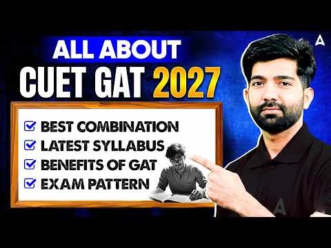 🚨 All About CUET GAT 2027 😱 | Latest Syllabus, Exam Pattern Benefits of GAT & More