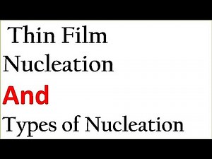 Thin film nucleation and Nucleation types|Homogeneous and Heterogeneous Nucleation|Thermodynamics