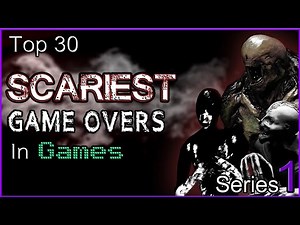 Top 30 - Scariest Game Overs In Games - [SERIES 1]