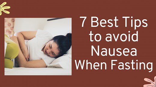What Causes Nausea When Fasting? 7 Amazing Tips to Avoid Nausea