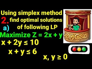 2.a) Maximize Z=2x +y s.t. x +2y ≤10, x +y ≤6 x,y≥0 Using simplex method, find optimal solutions LP