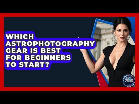 Which Astrophotography Gear Is Best For Beginners To Start? - Profiles in Politics