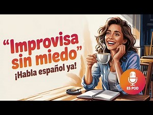 Stop Overthinking! Speak Spanish Naturally with Real Conversations | Spanish Podcast