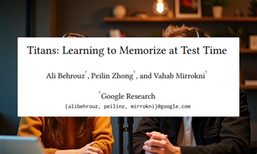 Titans: Learning to Memorize at Test Time 泰坦：考试时学会记忆