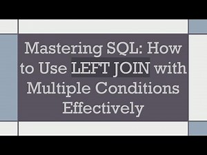 Mastering SQL: How to Use LEFT JOIN with Multiple Conditions Effectively