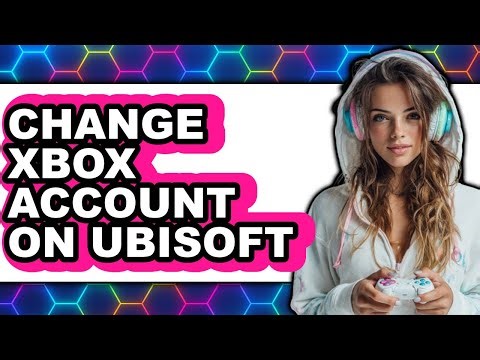 How to Change Xbox Account on Ubisoft (updated)