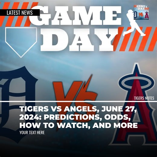 Tigers vs Angels, June 27, 2024: Predictions, Odds, How to Watch, and More