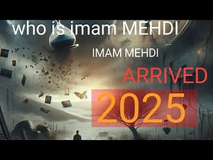 "The Arrival of Imam Mahdi in 2025: Understanding the Prophecy"