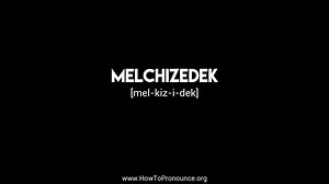How to Pronounce "melchizedek"