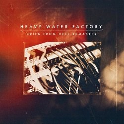 Heavy Water Factory - Cries From Hell (2024) [Remastered]