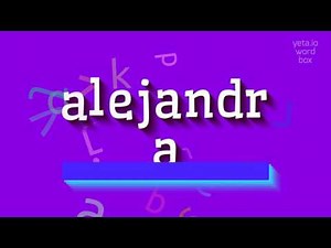 How to say "alejandra"! (High Quality Voices)