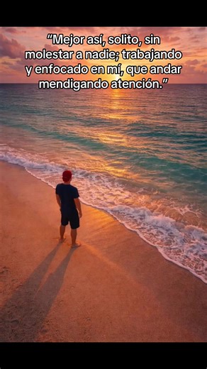 “Mejor así, solito, sin molestar a nadie; trabajando y enfocado en mí, que andar mendigando atención.” #motivation #motivacion #reflexion #pensamientos #despertar