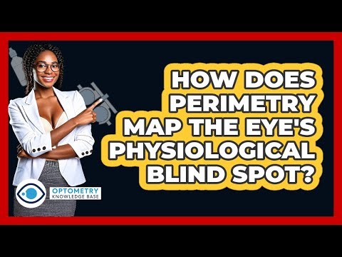 How Does Perimetry Map The Eye's Physiological Blind Spot? - Optometry Knowledge Base