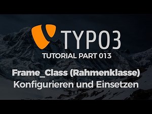 TYPO3 Tutorial #013 - Rahmenklassen definieren und nutzen (Und ein bisschen Theorie)