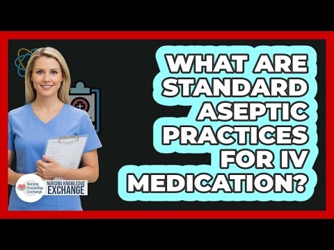 What Are Standard Aseptic Practices For IV Medication?