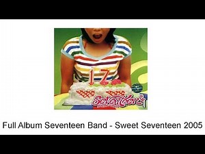 Full Album Seventeen Band - Sweet Seventeen 2005