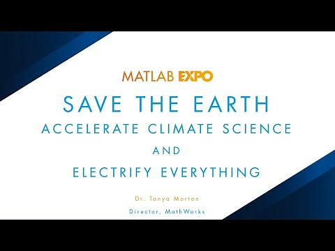 Save the Earth: Accelerate Climate Science and Electrify Everything | MATLAB EXPO 2022