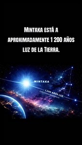 Mintaka es una de las tres estrellas que forman el famoso Cinturón de Orión, junto con Alnitak y Alnilam. Se trata de un sistema estelar muy brillante y caliente, visible a simple vista desde la Tierra. Decir que Mintaka está a aproximadamente 1 200 años luz significa que la luz que observamos hoy salió de esa estrella hace unos 1 200 años. Es decir, la vemos tal como era en el pasado, cuando en la Tierra aún no existía la tecnología moderna y muchas civilizaciones antiguas estaban en pleno desa