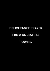 20 Deliverance Prayers From Ancestral Powers -