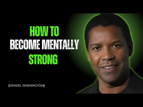 HOW TO BECOME MENTALLY STRONG | Denzel Washington Motivation