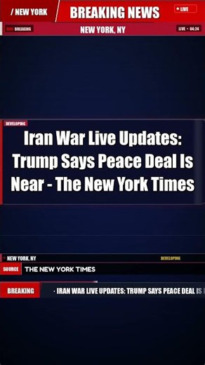 Iran War Live Updates: Trump Says Peace Deal Is Near - The New York Times | Breaking News - New York