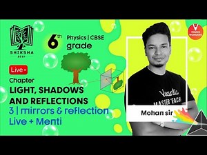 Light, Shadows And Reflections L3 | Mirrors And Reflection | Class 6 Science Chapter 11 | Mohan Sir