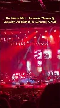 The Guess Who - American Woman @ Lakeview Amphitheater, Syracuse 7/7/26