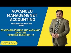 M-5 Advanced Management Accounting-Lec-35–Standard Costing & Variance Analysis-Practice Q&A-2–ICMAP