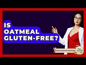 Is Oatmeal Gluten-Free? - Your Nutrition Network