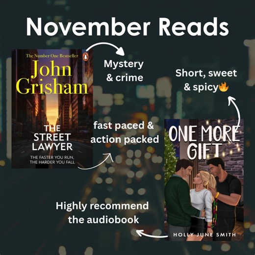Bit of crime, bit of spice for November reads. It’s called balance!! I do love a gripping crime/mystery and John Grisham’s The Street Lawyer packed a punch from the start. The mystery mixed with the very relatable moral dilemma a the MMC faced throughout the book made it a great read. I HIGHLY recommend the audiobook of @hollyjunesmith One More Gift. @John York @Shakira Shute | Evelyn Rose and @mairsyy were absolutely *chef’s kiss* in this short and spicy novella. A great way to start the holida