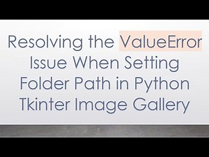 Resolving the ValueError Issue When Setting Folder Path in Python Tkinter Image Gallery