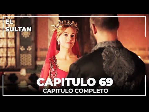 El Sultán | Capitulo 69 Completo