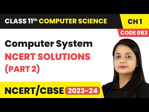 Computer System - NCERT Solutions (Part 2) | Class 11 Computer Science Chapter 1