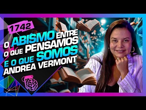 TUDO SOBRE A MENTE HUMANA: ANDREA VERMONT - Inteligência Ltda. Podcast #1742