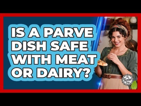 Is A Parve Dish Safe With Meat Or Dairy?