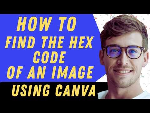 How To Find The Hex Code Of An Image Using Canva - Full Guide