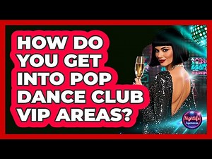 How Do You Get Into Pop Dance Club VIP Areas? - Nightlife Experiences