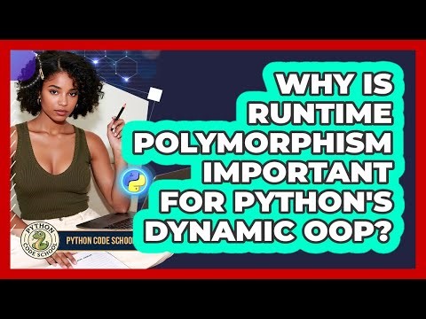 Why Is Runtime Polymorphism Important For Python's Dynamic OOP? - Python Code School