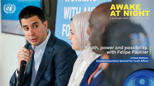 Felipe Paullier (UN Assistant Secretary-General for Youth Affairs) on Awake at Night podcast with Melissa Fleming (Under-Secretary-General for Global Communications)