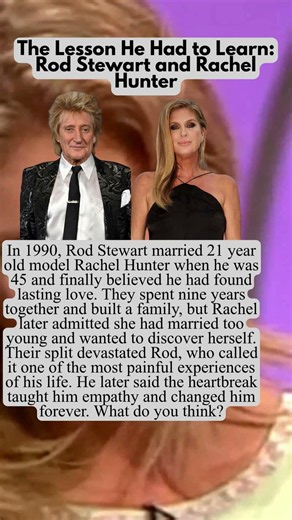 The Lesson He Had to Learn Rod Stewart and Rachel Hunter