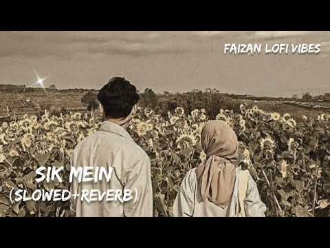 Sik Mein (Slowed+Reverb) || By Faizan Lofi Vibes