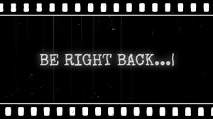 Black and White Film Reel with Be Right Back Message