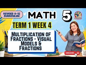 MATATAG MATH 5 Quarter 1 Week 4- Multiplication of Fractions - Visual Models & Fractions x Fractions