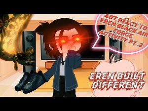 Aot react to ✴️ EREN IS BUILT DIFFERENT ✴️ : BLACK AIR FORCE ACTIVITY (2/2) Snk Gacha club original