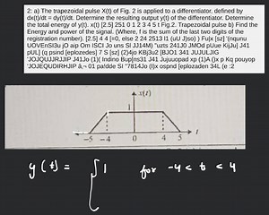 2: a) The trapezoidal pulse X(t) of Fig. 2 is applied to a diff... | Filo