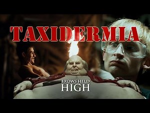 Taxidermia: Why Did You Make Me Watch This? - Brows Held High (NSFW)