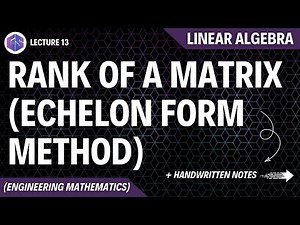 Lec-13: Rank of Matrix (Echelon Form Method) | Linear Algebra Video Lecture | Crash Course for Engineering Sciences - GATE Environmental Science